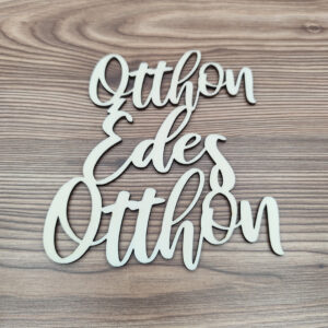 Otthon Édes Otthon fa felirat